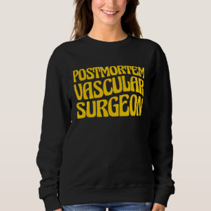 Mortician Postmortem Vascular Surgeon Sweatshirt