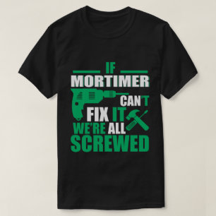Mortimer Can Fix All Funny T-shirt