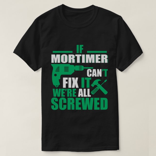 Mortimer Can Fix All Funny T-shirt (Design Front)
