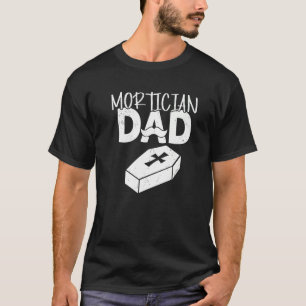Mortuary Science Dad Mortuary Funeral Home Owner T-Shirt