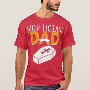 Mortuary Science - Funny Dad Mortuary Funeral Home T-Shirt