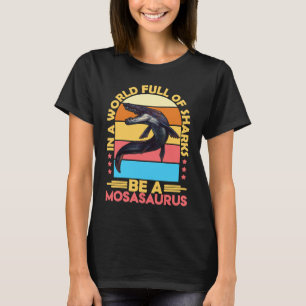 Mosasaurus Dino Prehistoric Dinosaur 6 T-Shirt