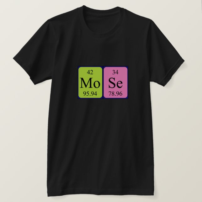 Mose periodic table name shirt (Design Front)
