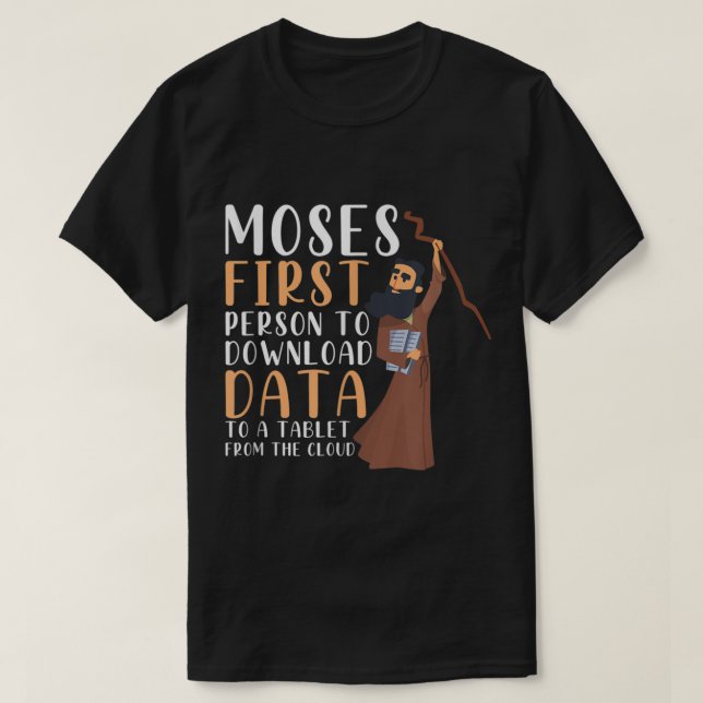 Moses First Person To Download Data To A Tablet Fu T-Shirt (Design Front)