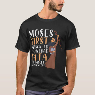 Moses First Person To Download Data To A Tablet Fu T-Shirt