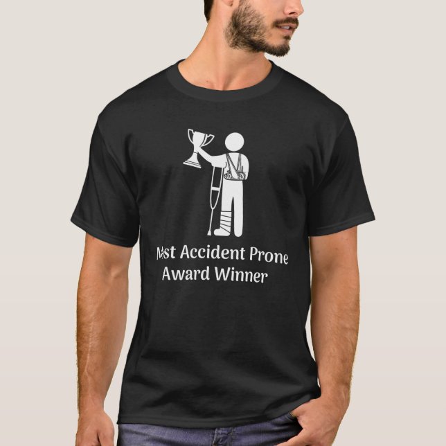 Most Accident Prone Award Winner Injury Funny Get T-Shirt (Front)