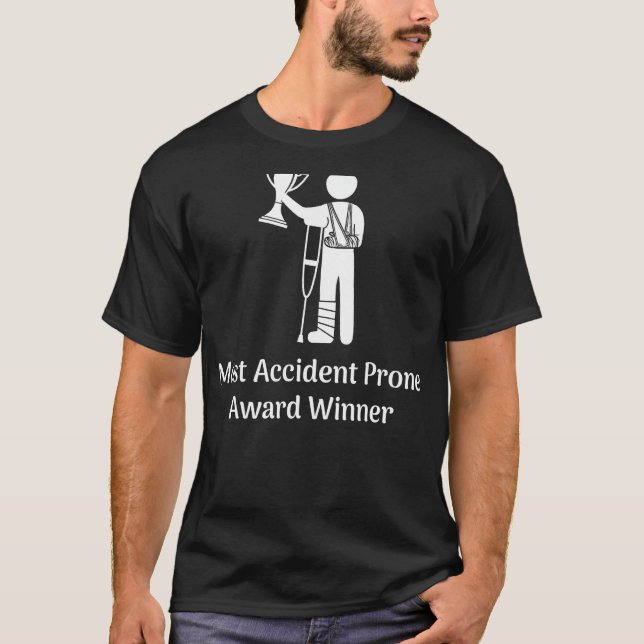 Most Accident Prone Award Winner Injury Funny Get  T-Shirt (Front)