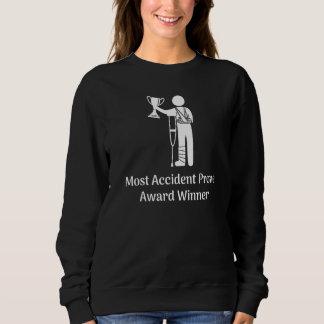 Most Accident Prone Award Winner Injury  Get Well  Sweatshirt