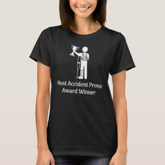 Most Accident Prone Award Winner Injury Get Well T-Shirt