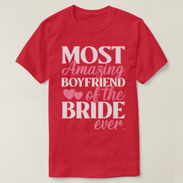 Most Amazing Boyfriend of the Bride Wedding  T-Shirt (Design Front)