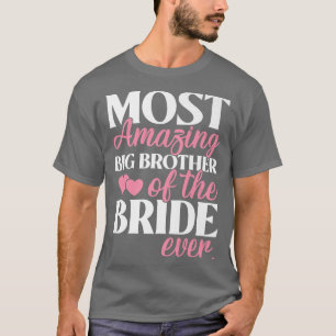 Most Amazing Brother of the Bride Wedding  T-Shirt
