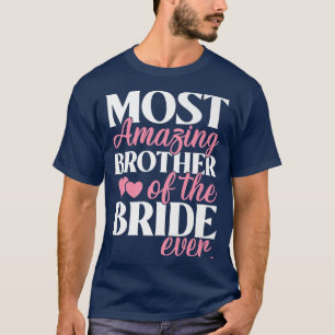 Most Amazing Brother of the Bride Wedding  T-Shirt