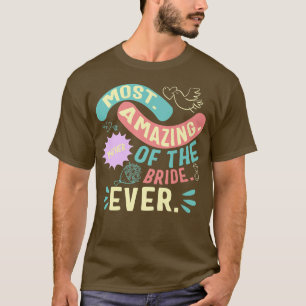 Most Amazing Mother Of The Bride Mum Day Matching T-Shirt