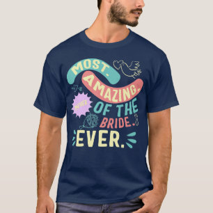 Most Amazing Mother Of The Bride Mum Day Matching T-Shirt