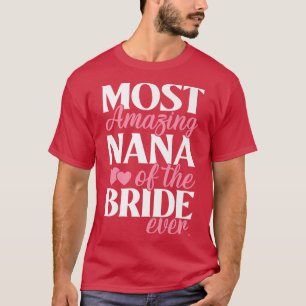 Most Amazing Nana of the Bride Auntie Wedding  T-Shirt