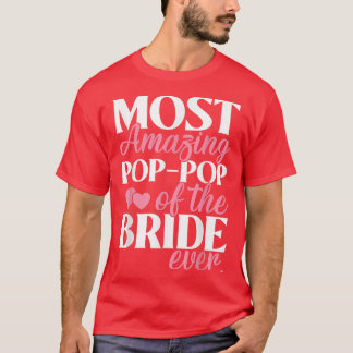 Most Amazing PopPop of the Bride Wedding  T-Shirt