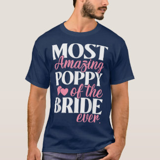 Most Amazing Poppy of the Bride Wedding  T-Shirt