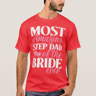Most Amazing StepDad of the Bride Wedding  T-Shirt