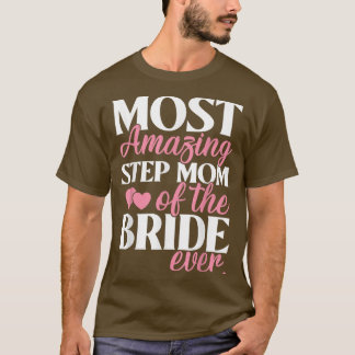 Most Amazing StepMom of the Bride Wedding T-Shirt