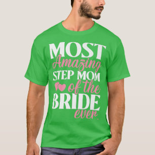 Most Amazing StepMom of the Bride Wedding  T-Shirt