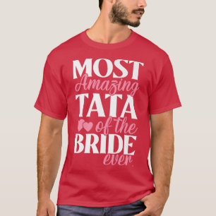 Most Amazing Tata of the Bride Wedding T-Shirt