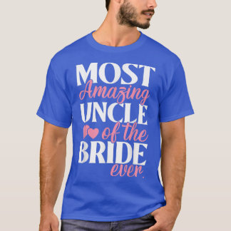 Most Amazing Uncle of the Bride Wedding  T-Shirt