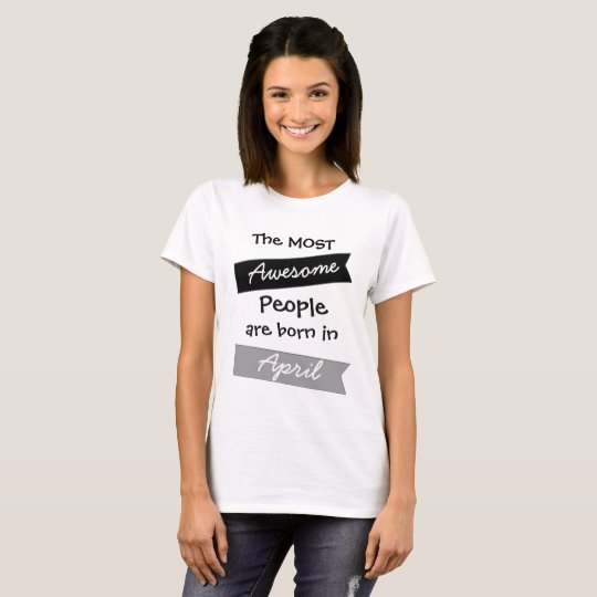 Most Awesome People April Birthday Shirt