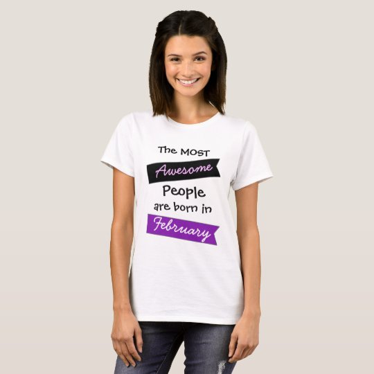 Most Awesome People February Birthday Shirt