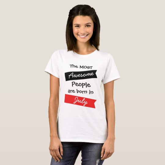 Most Awesome People July Birthday Shirt