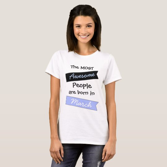 Most Awesome People March Birthday Shirt