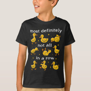 Most Definitely Not All In A Row Duck Mental Healt T-Shirt