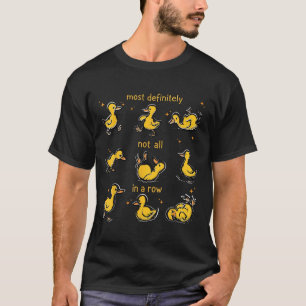 Most Definitely Not All In A Row, Funny Duck Menta T-Shirt