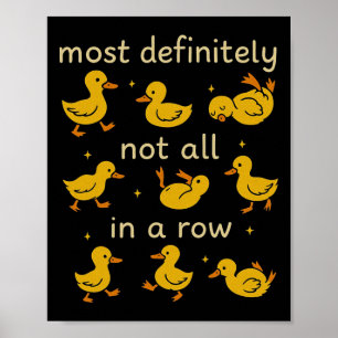 Most Definitely Not All In A Row Funny Duck Mental Poster