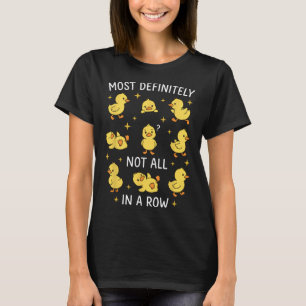 Most Definitely Not All In A Row Funny Duck Organi T-Shirt