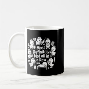 Most Definitely Not All In A Row - Funny Icu Nurse Coffee Mug