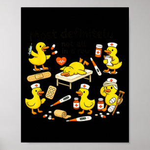 Most Definitely Not All In A Row Funny Nurse Duck Poster