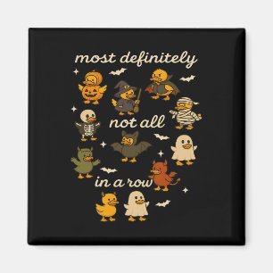 Most Definitely Not All In A Row Halloween Ducks M Magnet