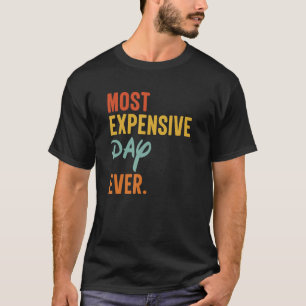 Most Expensive Day Ever  Family Vacation Travel T-Shirt
