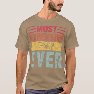 Most Expensive Day Ever Vacation Travel Funny Sayi T-Shirt