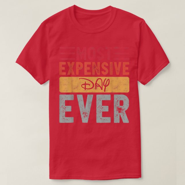 Most Expensive Day Ever Vacation Travel Funny Sayi T-Shirt (Design Front)