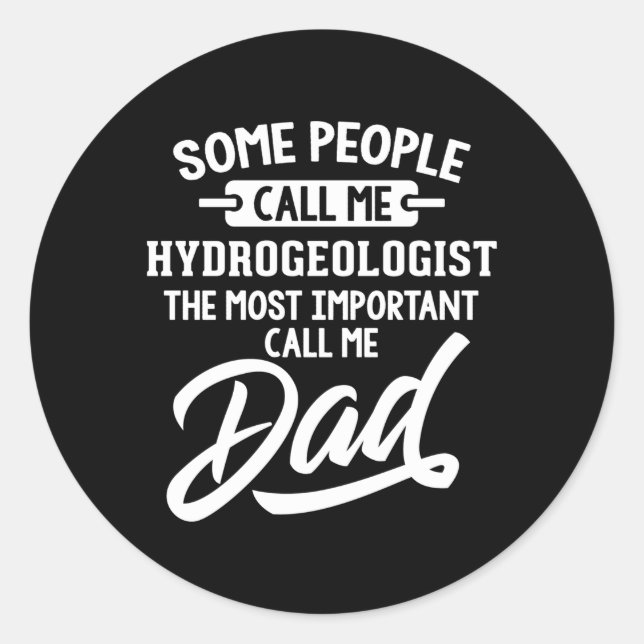 Most Important Hydrogeologist Dad Call Me Dad Classic Round Sticker (Front)