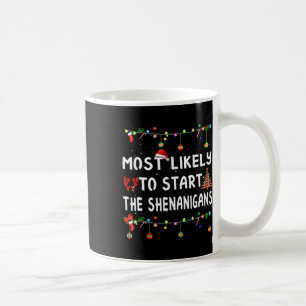 Most Like To Likely To Start The Shenanigans Coffee Mug