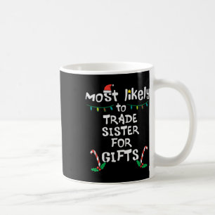 Most Like To Trade Sister Christmas Xmas Family Ma Coffee Mug