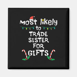 Most Like To Trade Sister Christmas Xmas Family Ma Magnet