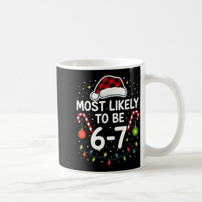 Most Likely 6 7 Six Seven Most Likely Christmas 6- Coffee Mug (Right)
