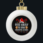 Most Likely Bake Christmas Cookie Xmas Family  Ceramic Ball Christmas Ornament<br><div class="desc">Most Likely Bake Christmas Cookie Xmas Family Matching Girls</div>