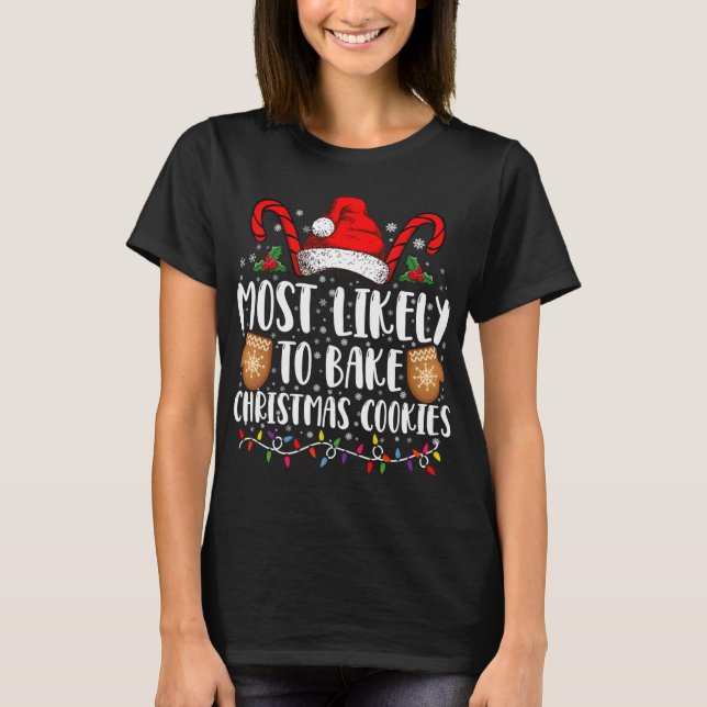 Most Likely Bake Christmas Cookie Xmas Family T Sh T-Shirt (Front)