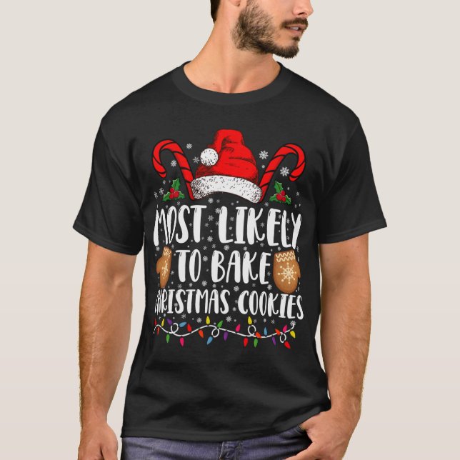 Most Likely Bake Christmas Cookie Xmas Family T Sh T-Shirt (Front)