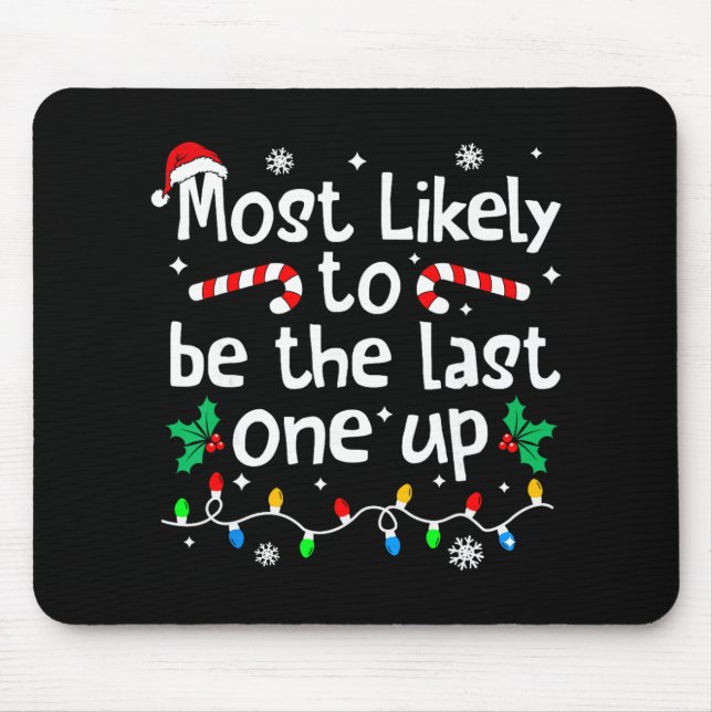 Most Likely Be Last One Up Christmas Matching Fami Mouse Mat (Front)