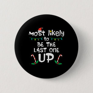 Most Likely Be Last One Up Christmas Xmas Family M 6 Cm Round Badge